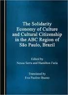Neusa Serra, Hamilton Faria - The solidarity economy of culture and cultural citizenship in the ABC Region of São Paulo, Brazil - Cambridge Scholars Publishing, 2018